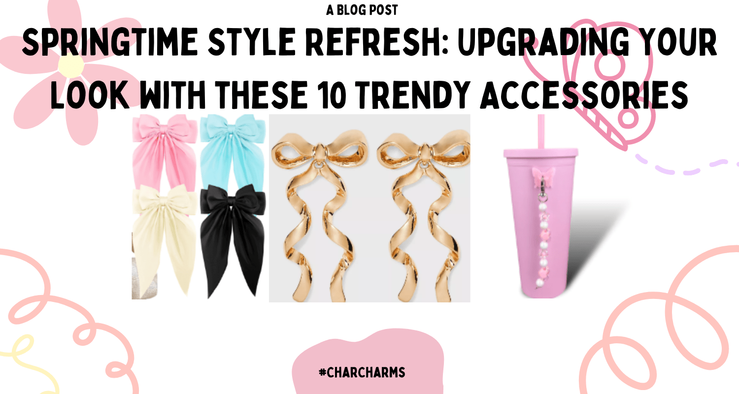 Springtime Style Refresh: Upgrading Your Look with these 10 Trendy Accessories - CharCharms