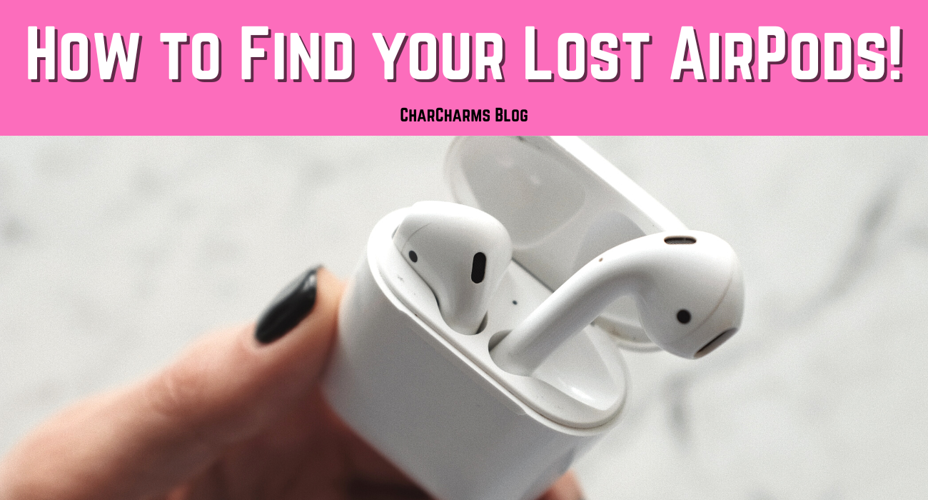 How to Find your Lost AirPods CharCharms Blog Post