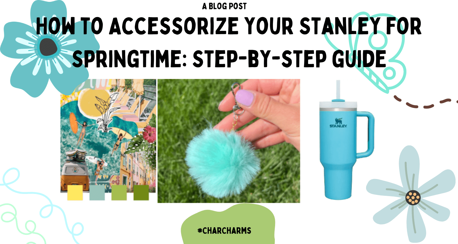 How to Accessorize Your Stanley for Springtime: Step-By-Step Guide - CharCharms