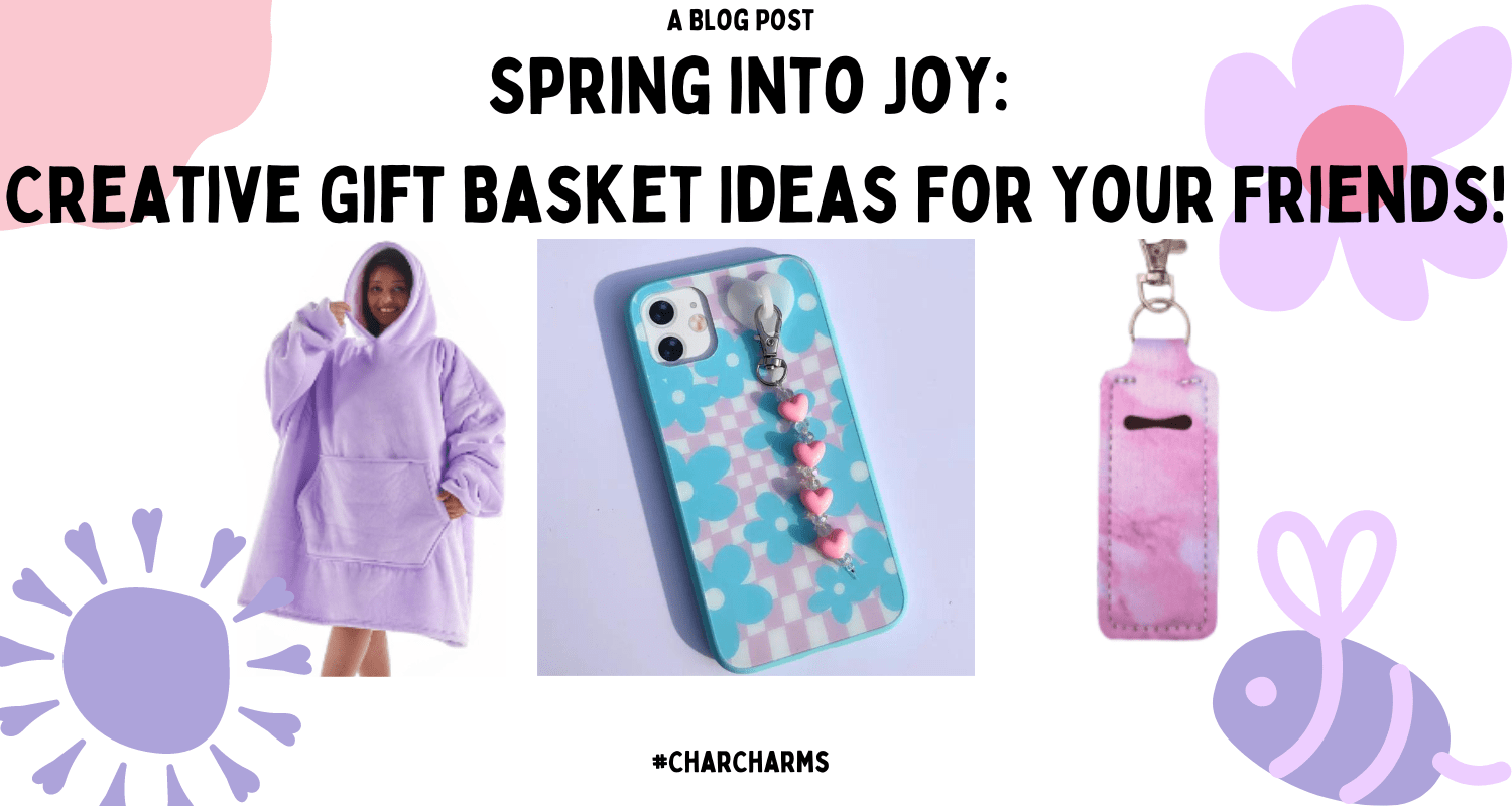 Spring into Joy: Creative Gift Basket Ideas For Your Friends! - CharCharms