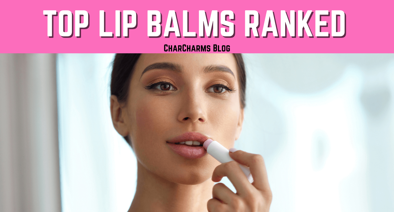Top 4 Lip Balms for Chapped Lips - CharCharms