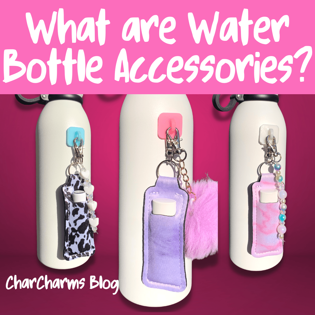 What are Water Bottle Accessories? - CharCharms